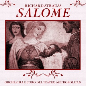 Album Richard Strauss: Salome from Coro del Teatro Metropolitan