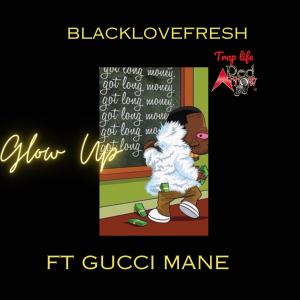 Blacklovefresh的專輯Glow Up (feat. Gucci Mane) [Explicit]