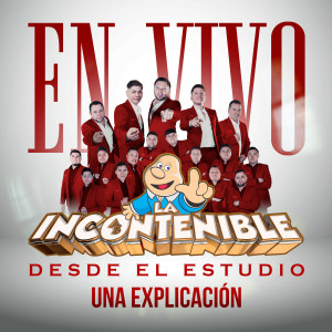 收聽La Incontenible Banda Astilleros的Una Explicación (En Vivo)歌詞歌曲