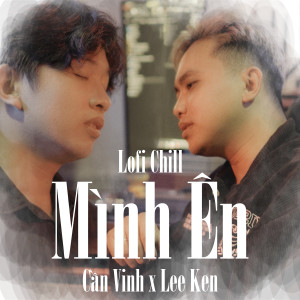 Listen to Mình Ên (Lofi Version) song with lyrics from Lee Ken