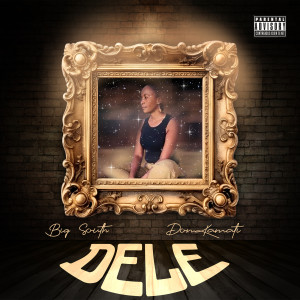 Listen to Dele (Explicit) song with lyrics from BIG South