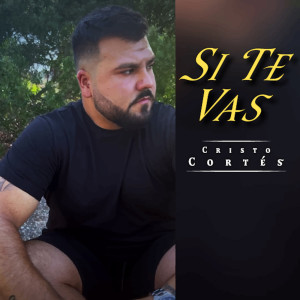 收聽Cristo Cortes的Si te vas歌詞歌曲