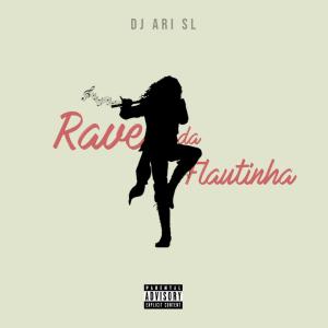 Listen to Rave Da Flautinha (Explicit) song with lyrics from DJ Ari SL