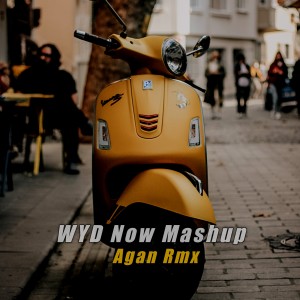 收听Agan Rmx的WYD Now X Maine Toh Dheree歌词歌曲