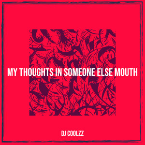 Album My Thoughts in Someone Else Mouth (Explicit) from DJ COOLZZ