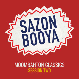 Sazon Booya的專輯Moombahton Classics - Session Two (Explicit)