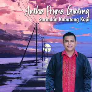 Dengarkan Surindan Kubatang Kopi lagu dari Antha Pryma Ginting dengan lirik