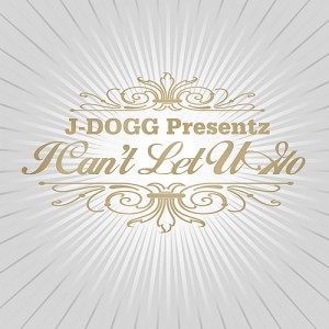 I Can't Let U Go dari J-Dogg