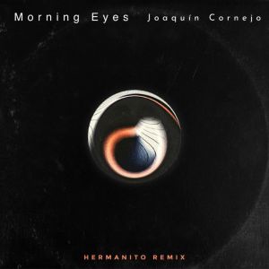 收聽Joaquin Cornejo的Morning Eyes (Hermanito Remix)歌詞歌曲