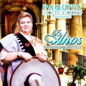 อัลบัม 45 Años Cantándole A Los Inútiles ศิลปิน Paquita La Del Barrio