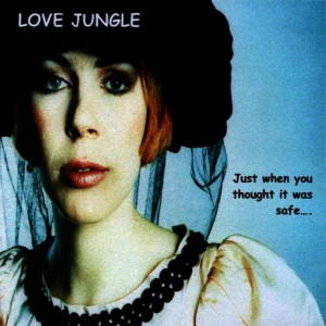 Love Jungle的專輯Just When You Thought It Was Safe...