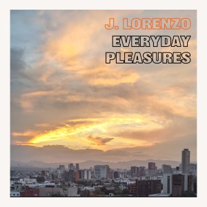 收听J. Lorenzo的everyday pleasures歌词歌曲
