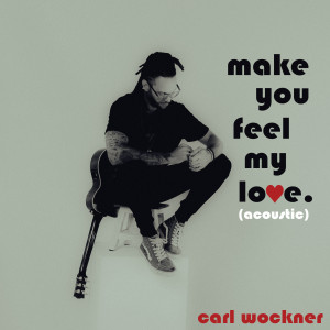 收听Carl Wockner的Make You Feel My Love (Acoustic)歌词歌曲