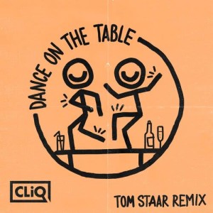 收聽Cliq的Dance on the Table (Tom Staar Remix)歌詞歌曲