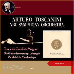 NBC Symphony Orchestra的專輯Toscanini conducts Wagner (Die Götterdammerung - Die Meistersinger - Lohengrin - Parsifal) (Album of 1954)