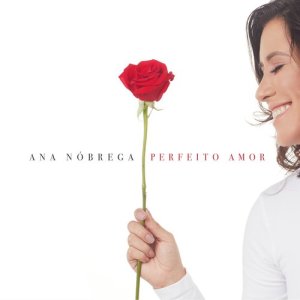 อัลบัม Perfeito Amor ศิลปิน Ana Nóbrega