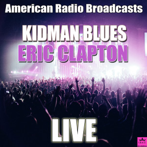 Dengarkan lagu Kidman Blues (Live) nyanyian Eric Clapton dengan lirik