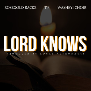 Dengarkan lagu Lord Knows (Explicit) nyanyian ROSE GOLD RACKZ dengan lirik