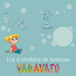 Los 4 Cerebros de Arantxa dari VAGAVATÚ