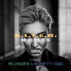 Listen to B.I.T.C.H. (feat. MELLMWOR1D & Bishop Act Dogg) [REMIX] (Explicit) (REMIX|Explicit) song with lyrics from Cheater Rabbit