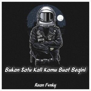 ดาวน์โหลดและฟังเพลง Bukan Satu Kali Kamu Buat Begini (Remix) พร้อมเนื้อเพลงจาก Rean Fvnky