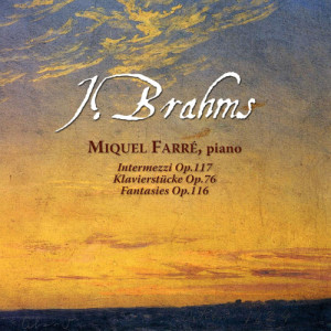 Miquel Farré的專輯J. Brahms: Intermezzi, Op. 117 & Klavierstücke, Op. 76 & Fantasie, Op. 116