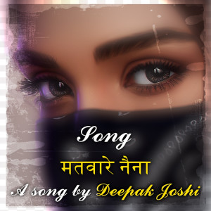 Listen to Matware Naina song with lyrics from Deepak Joshi