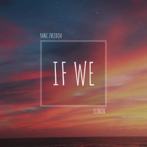 Listen to If We song with lyrics from Yani Zvezdov