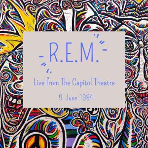 Album R.E.M. : Live from The Capitol Theatre, 9 June 1984 (LIVE) from R.E.M.