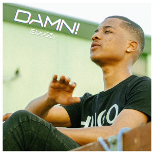 ดาวน์โหลดและฟังเพลง Damn! (Explicit) พร้อมเนื้อเพลงจาก Geezy