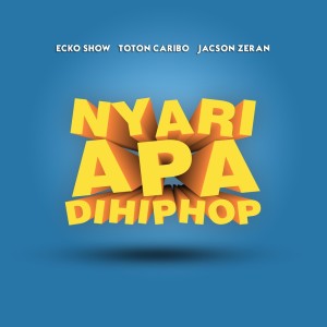 Dengarkan Nyari Apa Di Hiphop lagu dari Ecko Show dengan lirik