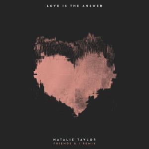 อัลบัม Love Is The Answer (Friends & I Remix) ศิลปิน Natalie Taylor
