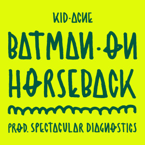 Kid Acne的專輯BATMAN ON HORSEBACK (Explicit)