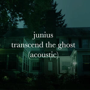 Junius的專輯Transcend the Ghost (Acoustic)