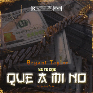 收聽Bryant Taylor的Ya Te Dije Que a Mi No歌詞歌曲