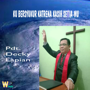 收听Pdt. Decky Lapian的KU BERSYUKUR KARENA KASIH SETIA-MU (Lagu Rohani)歌词歌曲