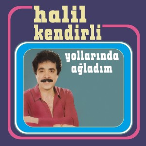 Album Yollarında Ağladım from Halil Kendirli