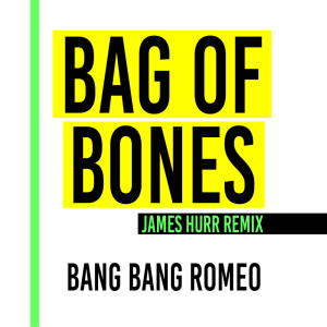Listen to Bag of Bones (James Hurr Remix) song with lyrics from Bang Bang Romeo