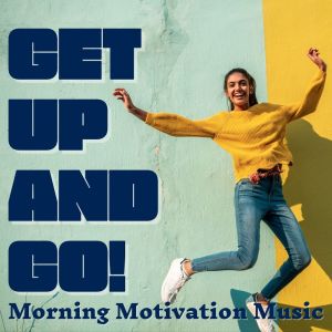 Various Artists的专辑Get Up & Go! Morning Motivation Music