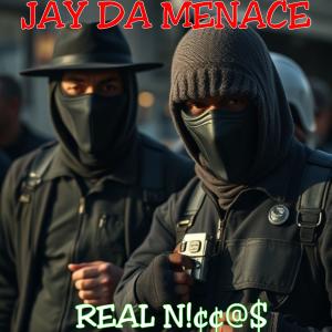ดาวน์โหลดและฟังเพลง REAL N!¢¢A$ (Explicit) พร้อมเนื้อเพลงจาก Jay da Menace