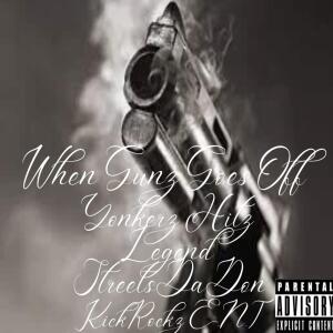 ดาวน์โหลดและฟังเพลง When The Gunz Go Off by Legend StreetsDaDon & Yonkerz Hitz KickRockz E.N.T Different Approach (feat. Legend & StreetsDaDon) (Explicit) พร้อมเนื้อเพลงจาก Yonkerz Hitz