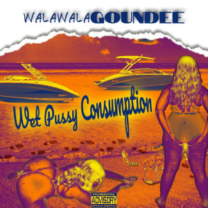 Dengarkan Wet Pussy Comsumption (Explicit) lagu dari Wala Wala Goundee dengan lirik