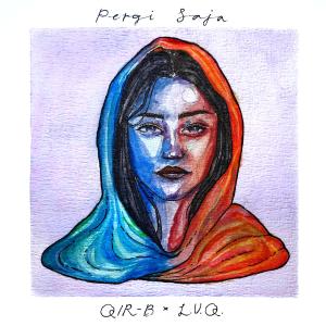 Listen to Pergi Saja song with lyrics from QIR-B