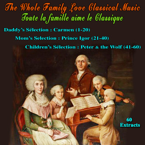 群星的专辑The Whole Family Love Classical Music - Toute la famille aime le classique (Daddy's Selection (1-20) - Mom's Selection (21-40) - Children's Selection (41-60) - 60 Extracts)