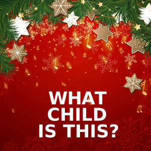 收聽What Child Is This?的What Child Is This? (Guitar Version)歌詞歌曲