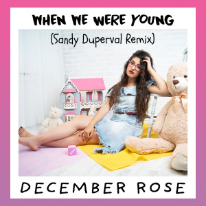 收聽December Rose的When We Were Young (Sandy Duperval Remix)歌詞歌曲