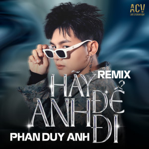 Album Hãy Để Anh Đi (Bảo Châu Remix) from Phan Duy Anh