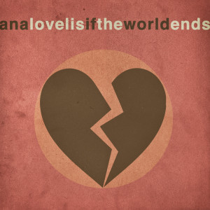 ดาวน์โหลดและฟังเพลง If the World Ends พร้อมเนื้อเพลงจาก Ana Lovelis