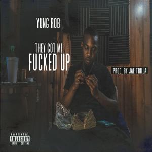 Album They Got Me Fucked Up (Explicit) from Yung Rob