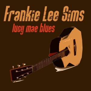 Frankie Lee Sims的专辑Lucy Mae Blues